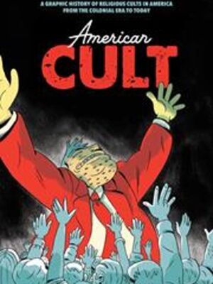 AMERICAN CULT TP A GRAPHIC HISTORY OF RELIGIOUS CULTS IN AMERICA